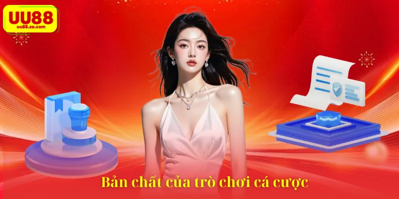 Bản chất của trò chơi cá cược