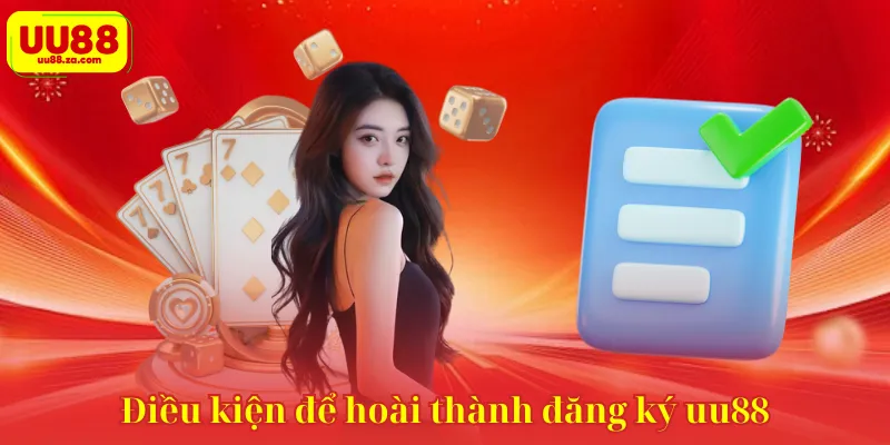 Điều kiện để hoài thành đăng ký uu88