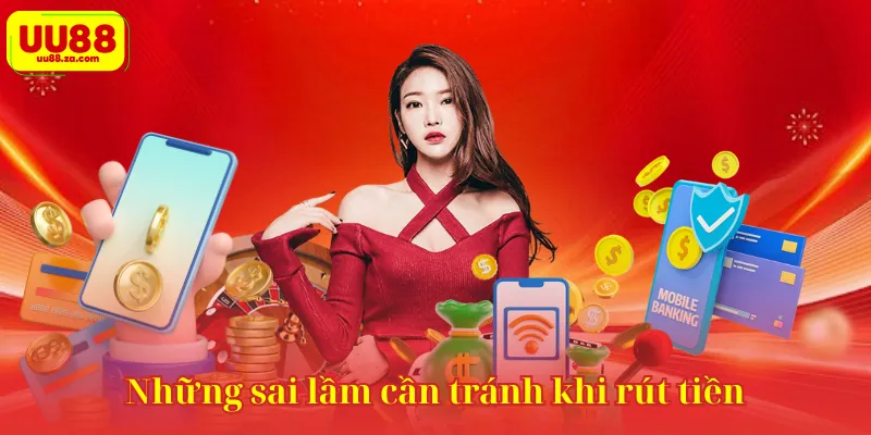 Những sai lầm cần tránh khi rút tiền